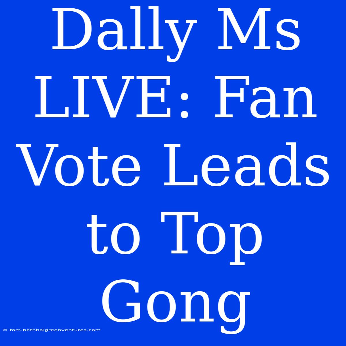 Dally Ms LIVE: Fan Vote Leads To Top Gong