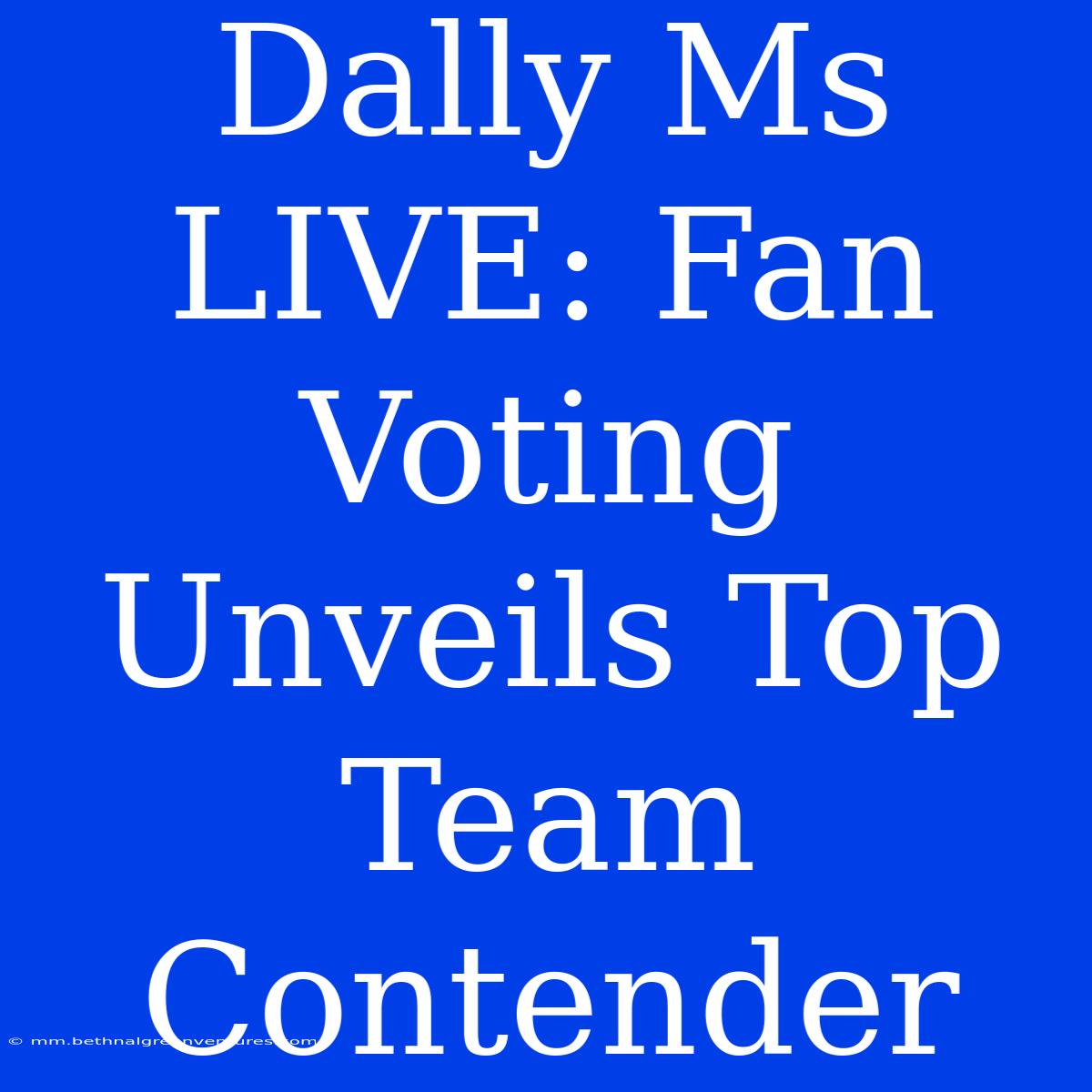 Dally Ms LIVE: Fan Voting Unveils Top Team Contender