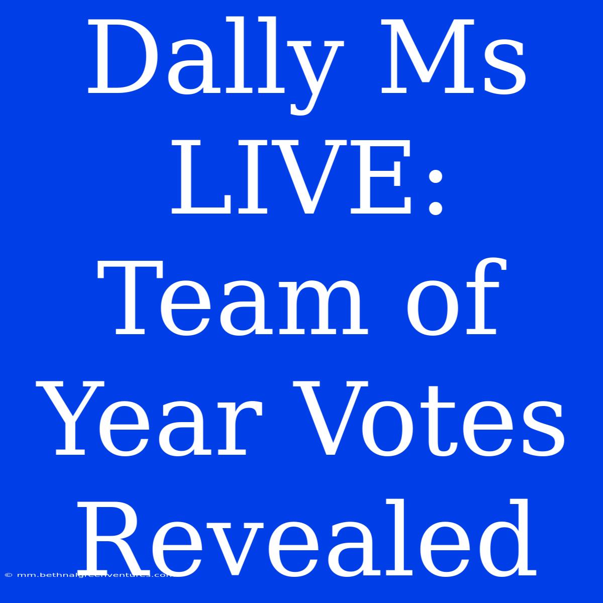 Dally Ms LIVE: Team Of Year Votes Revealed