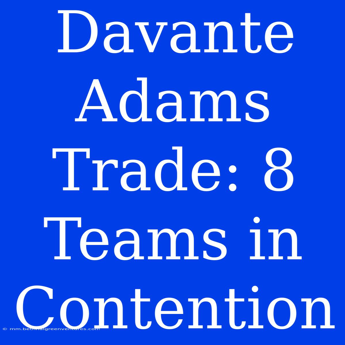 Davante Adams Trade: 8 Teams In Contention