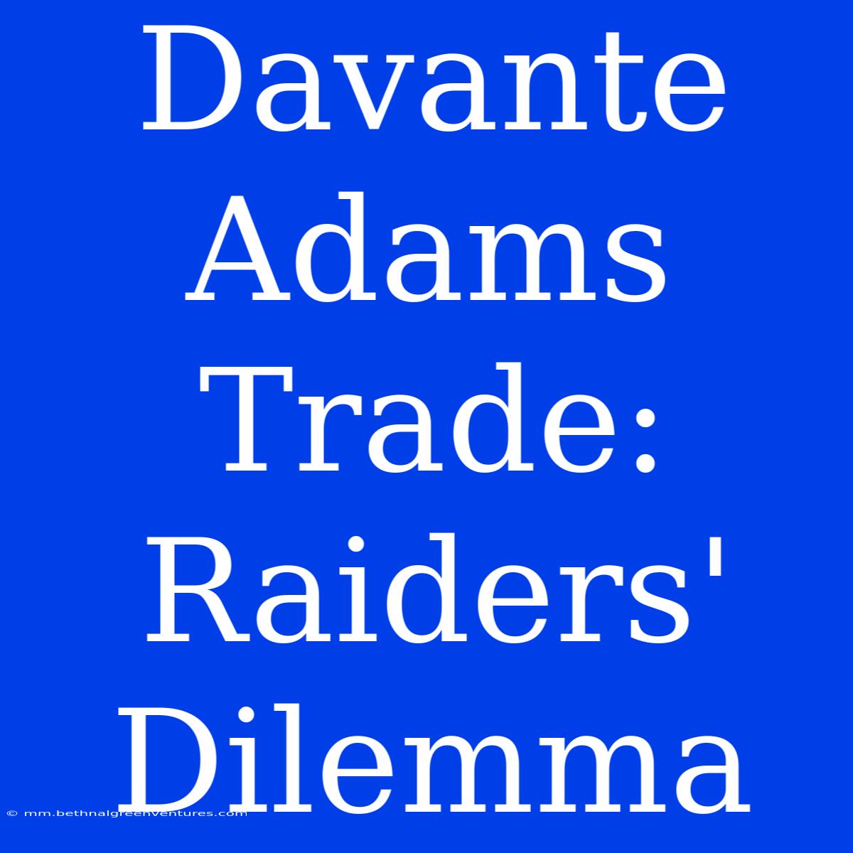 Davante Adams Trade: Raiders' Dilemma