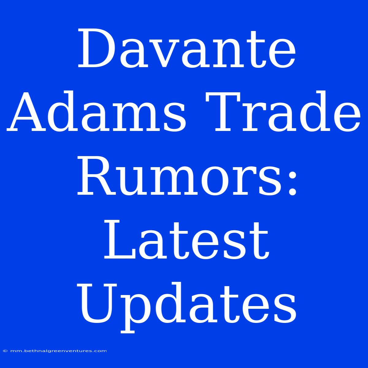 Davante Adams Trade Rumors: Latest Updates