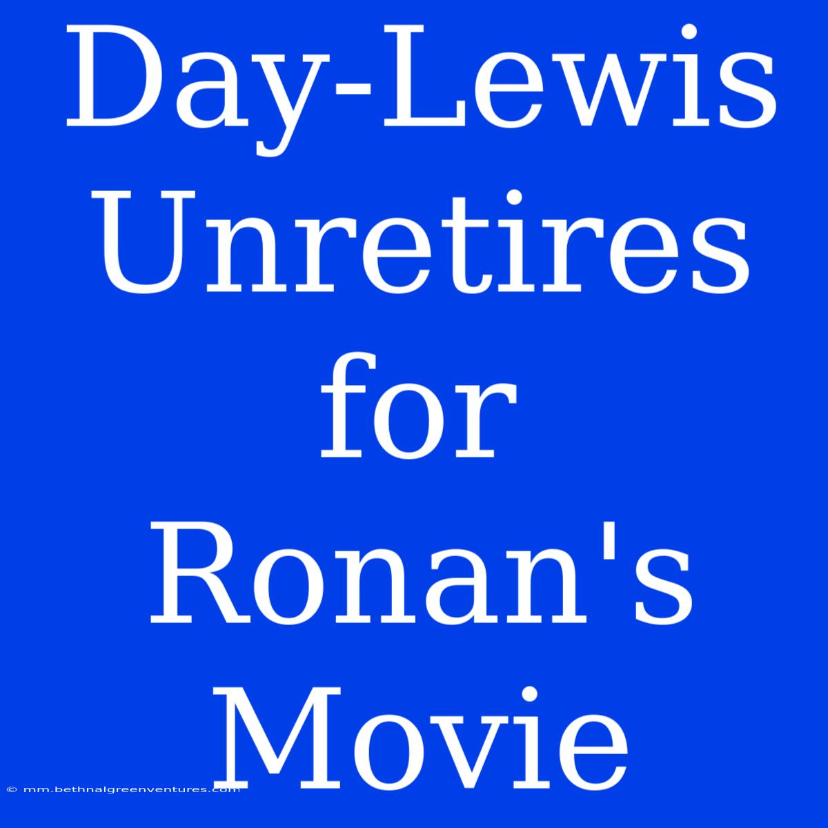 Day-Lewis Unretires For Ronan's Movie