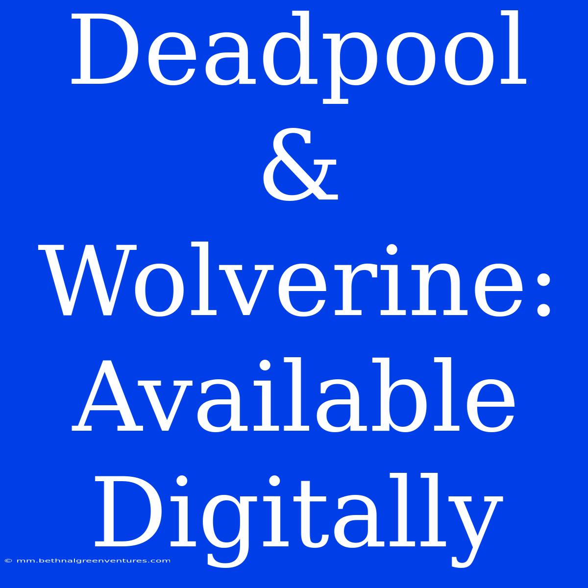 Deadpool & Wolverine: Available Digitally