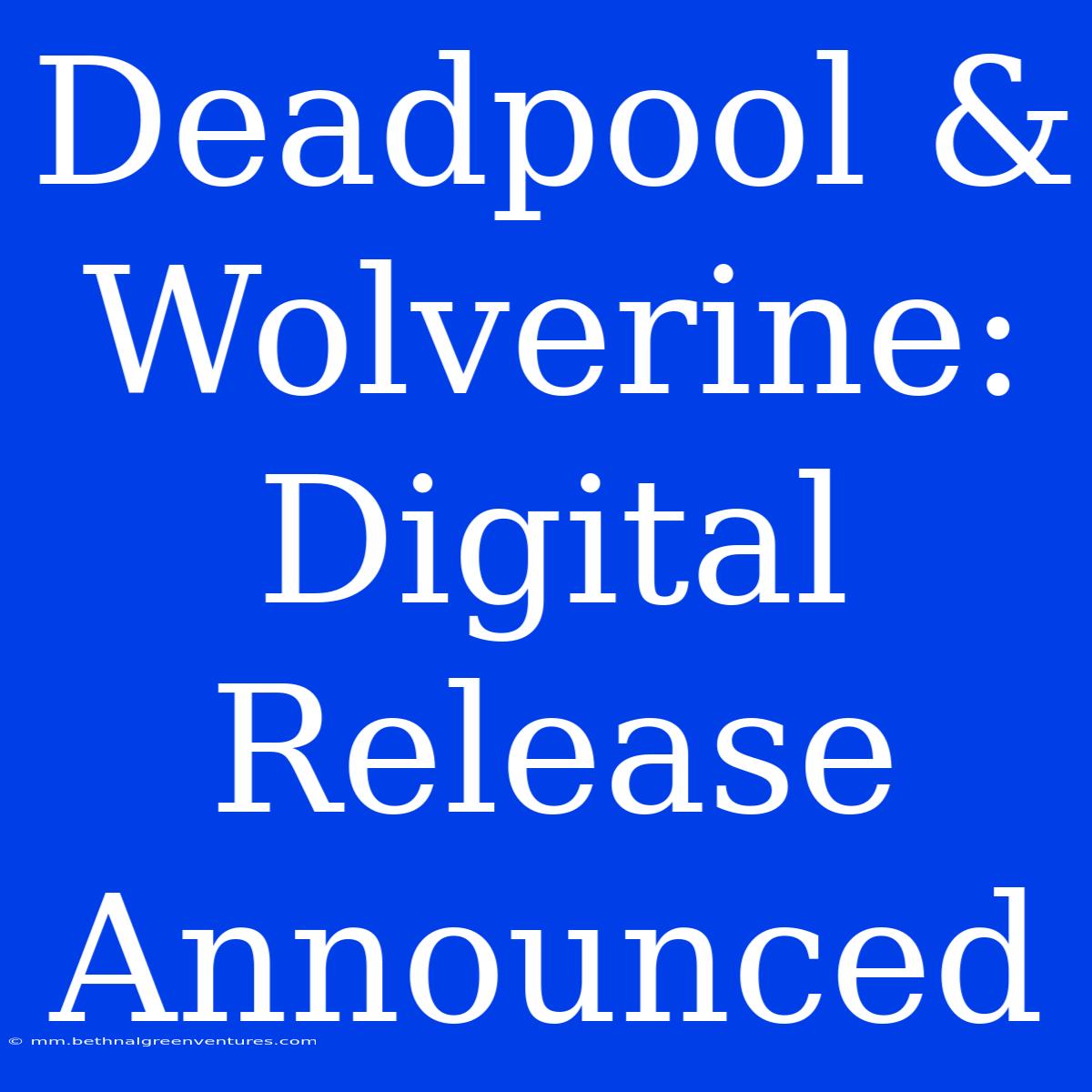 Deadpool & Wolverine: Digital Release Announced