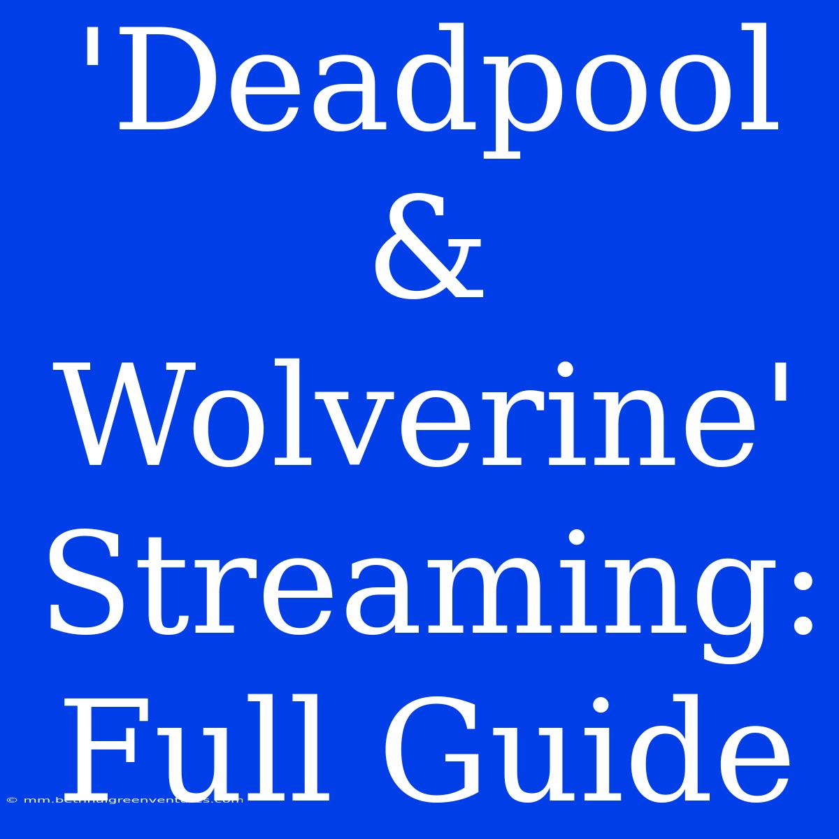 'Deadpool & Wolverine' Streaming: Full Guide 