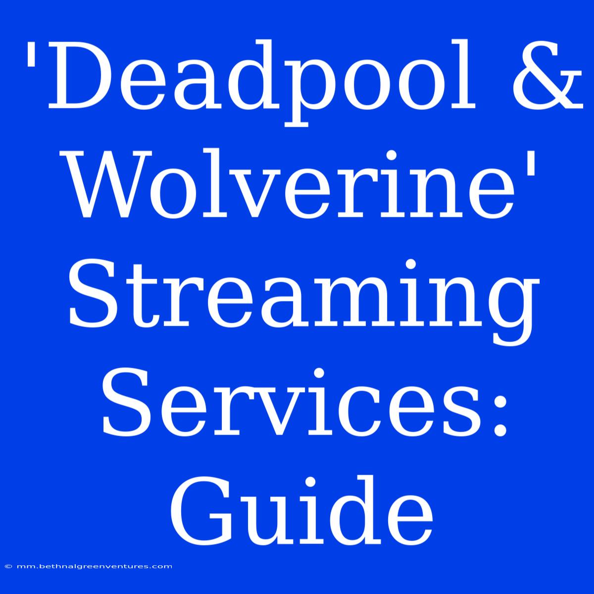 'Deadpool & Wolverine' Streaming Services: Guide