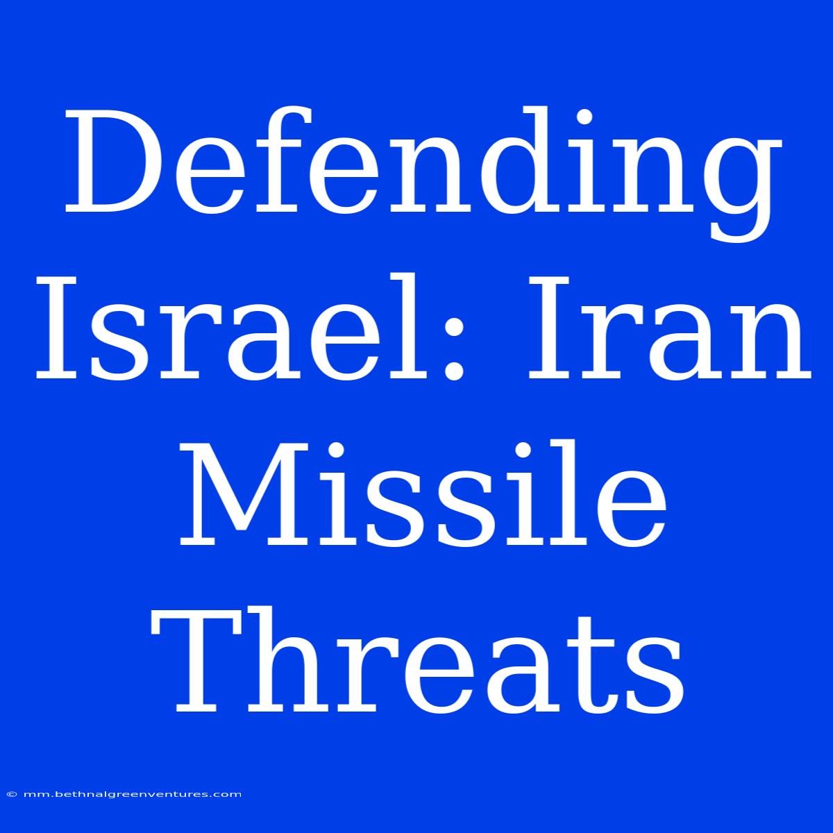 Defending Israel: Iran Missile Threats