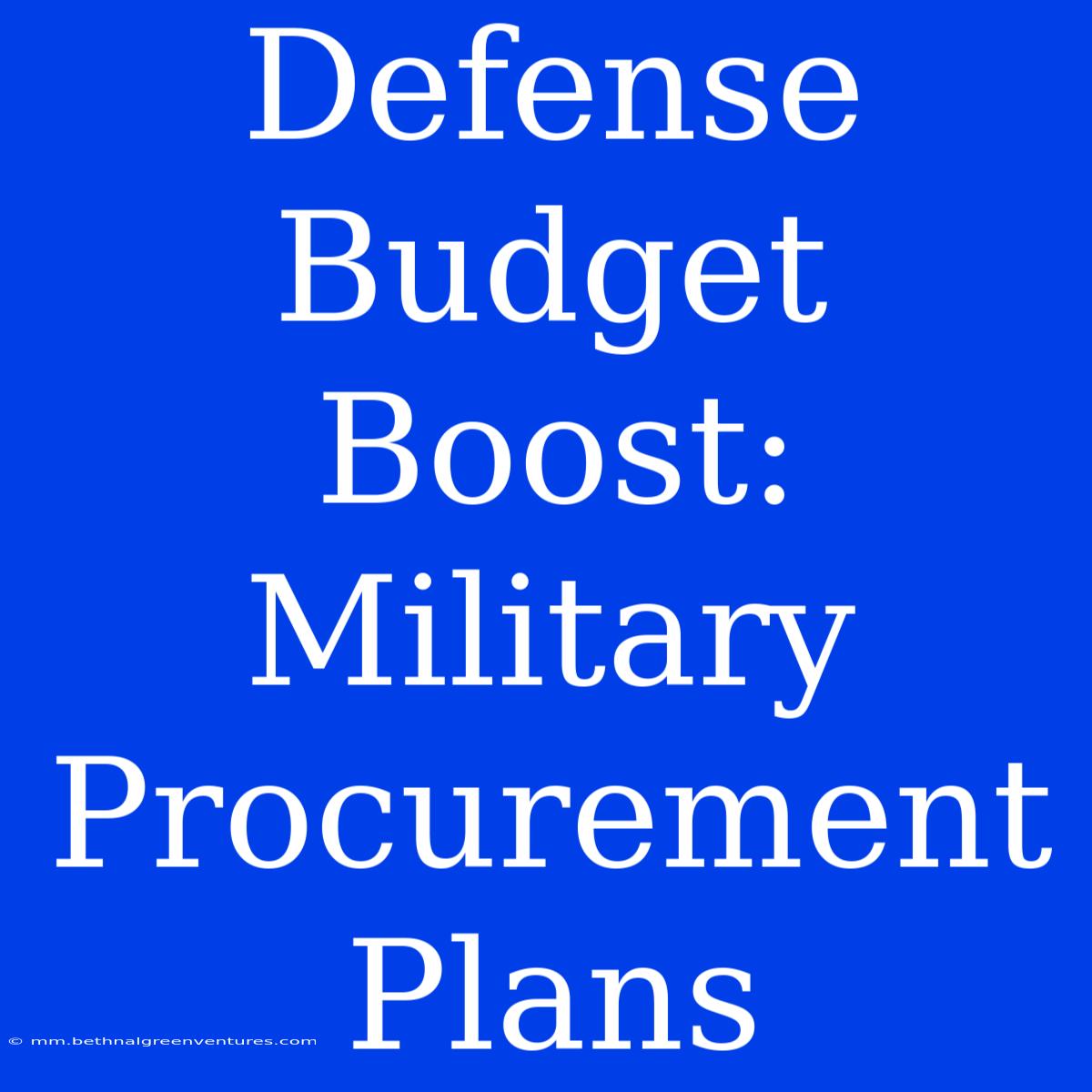 Defense Budget Boost: Military Procurement Plans