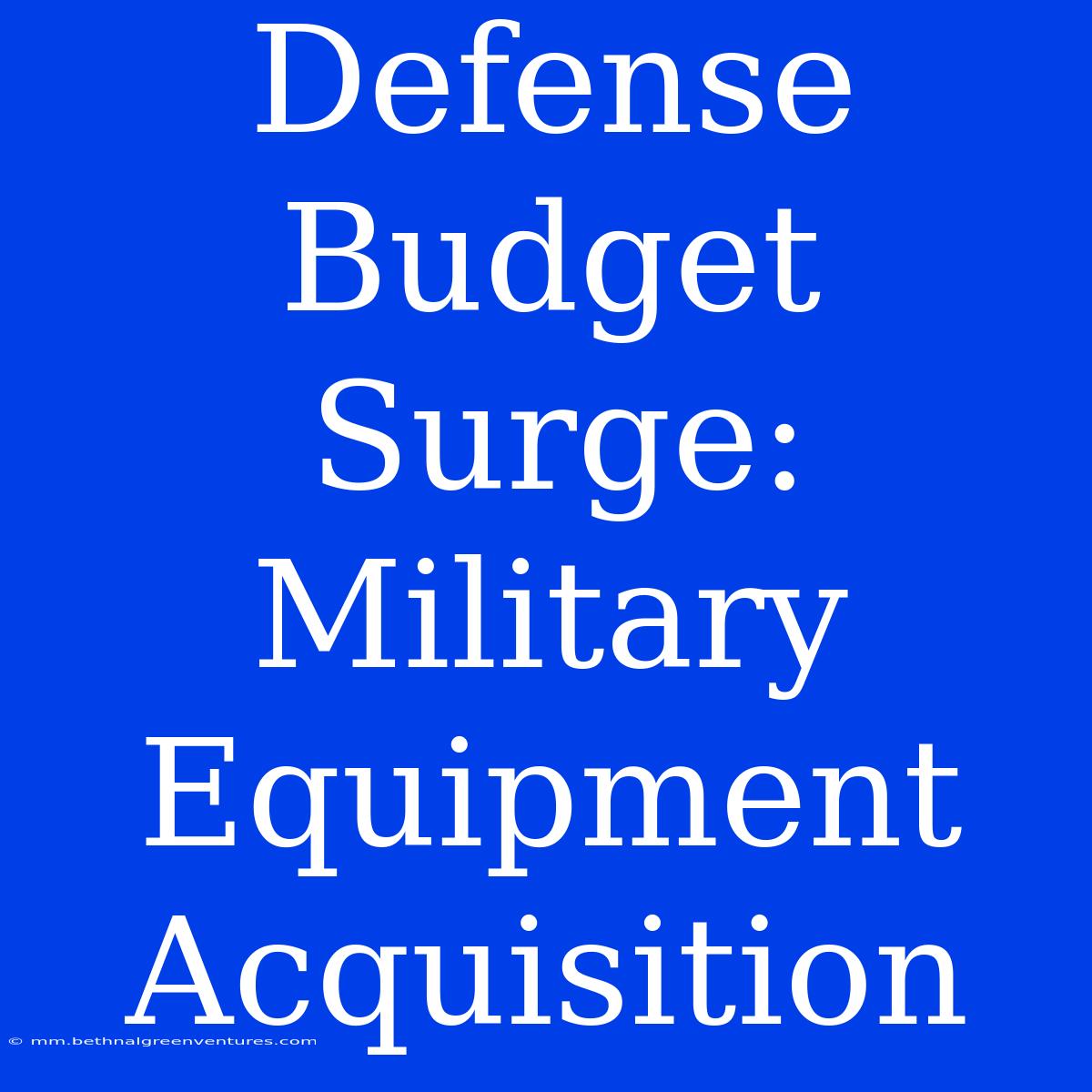 Defense Budget Surge: Military Equipment Acquisition