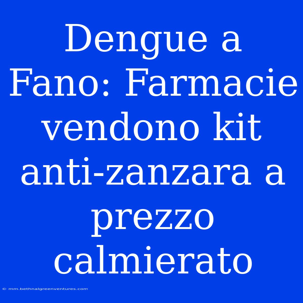 Dengue A Fano: Farmacie Vendono Kit Anti-zanzara A Prezzo Calmierato 