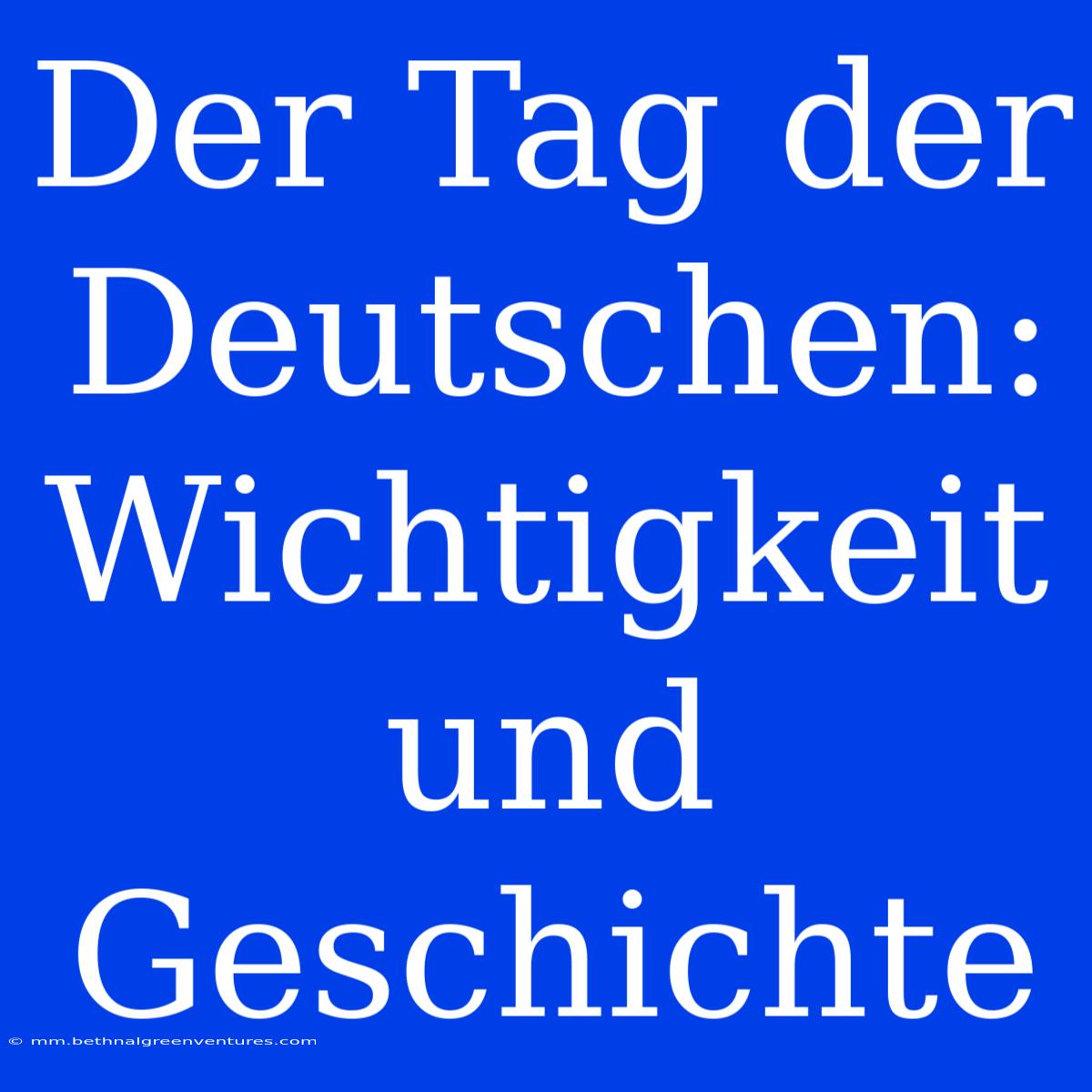 Der Tag Der Deutschen: Wichtigkeit Und Geschichte