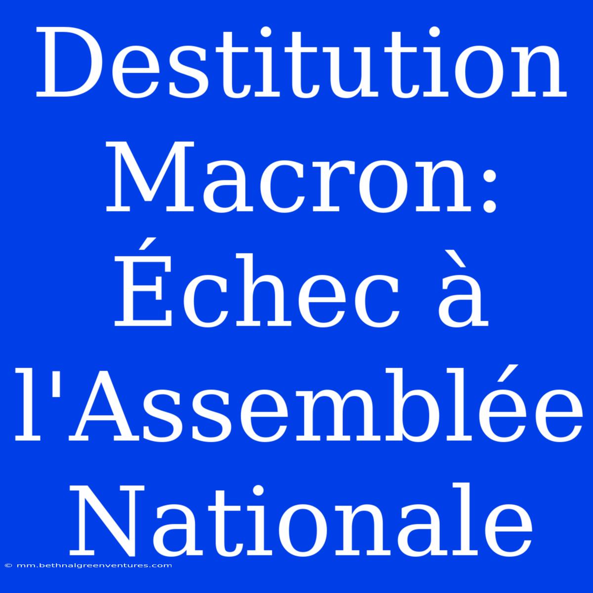 Destitution Macron: Échec À L'Assemblée Nationale