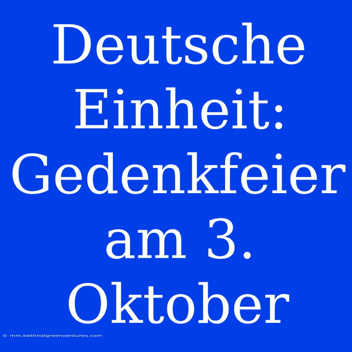 Deutsche Einheit: Gedenkfeier Am 3. Oktober