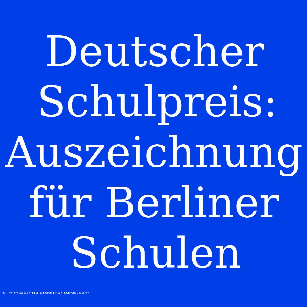 Deutscher Schulpreis: Auszeichnung Für Berliner Schulen