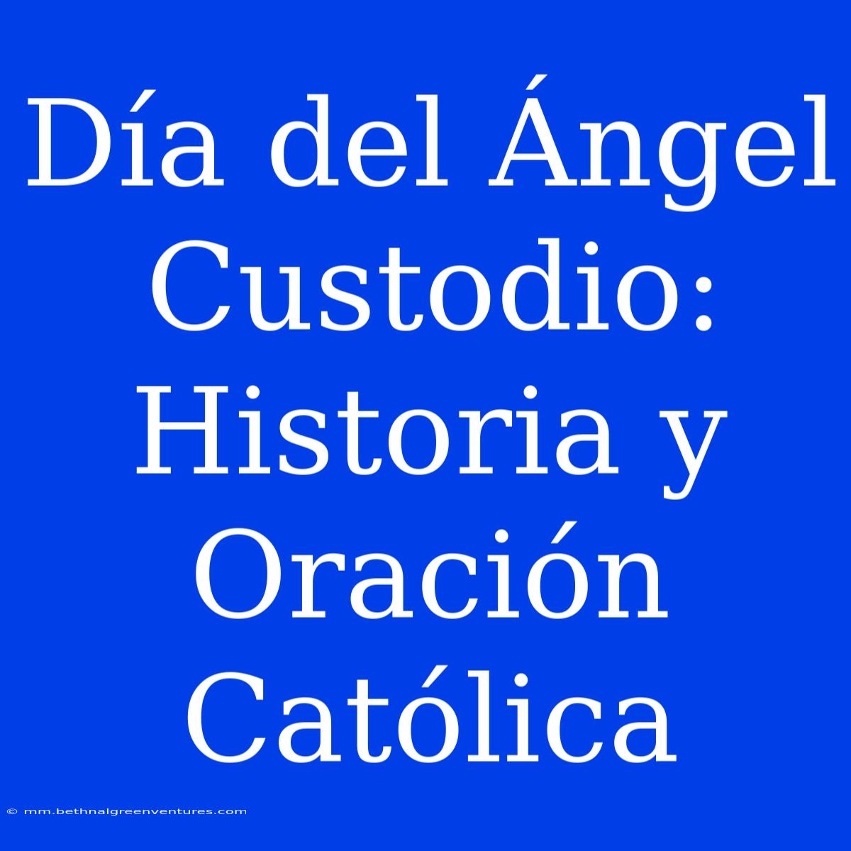 Día Del Ángel Custodio: Historia Y Oración Católica