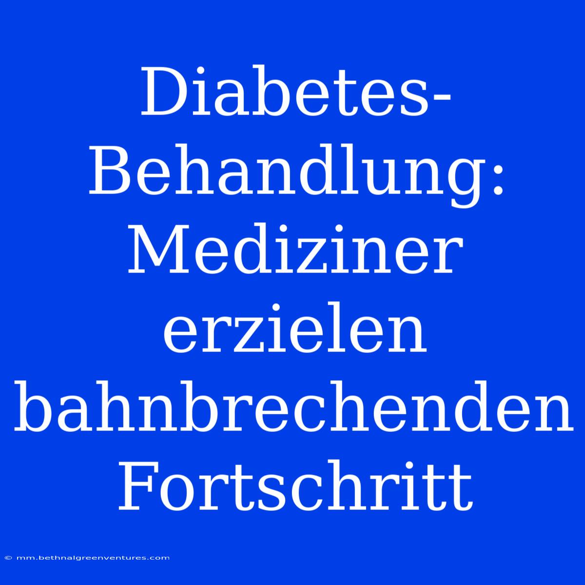 Diabetes-Behandlung: Mediziner Erzielen Bahnbrechenden Fortschritt 