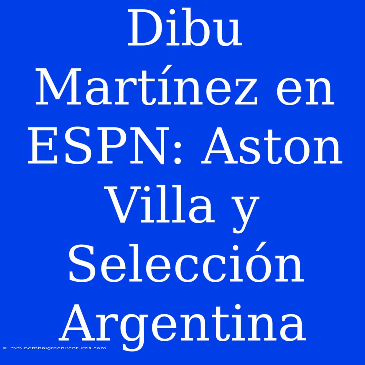 Dibu Martínez En ESPN: Aston Villa Y Selección Argentina