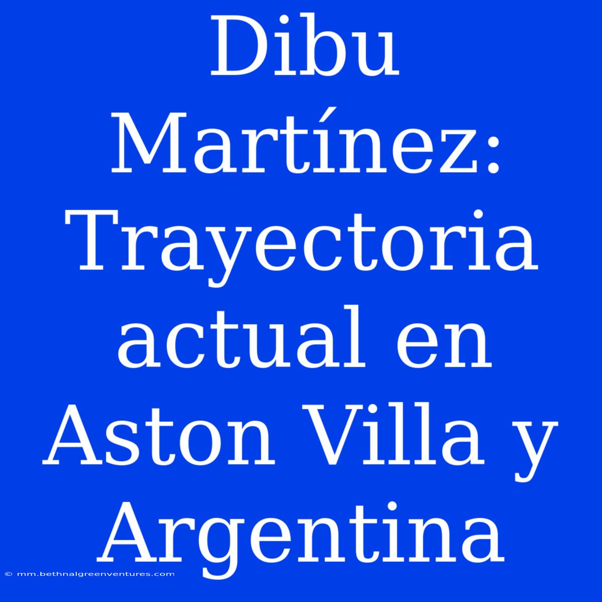 Dibu Martínez: Trayectoria Actual En Aston Villa Y Argentina 