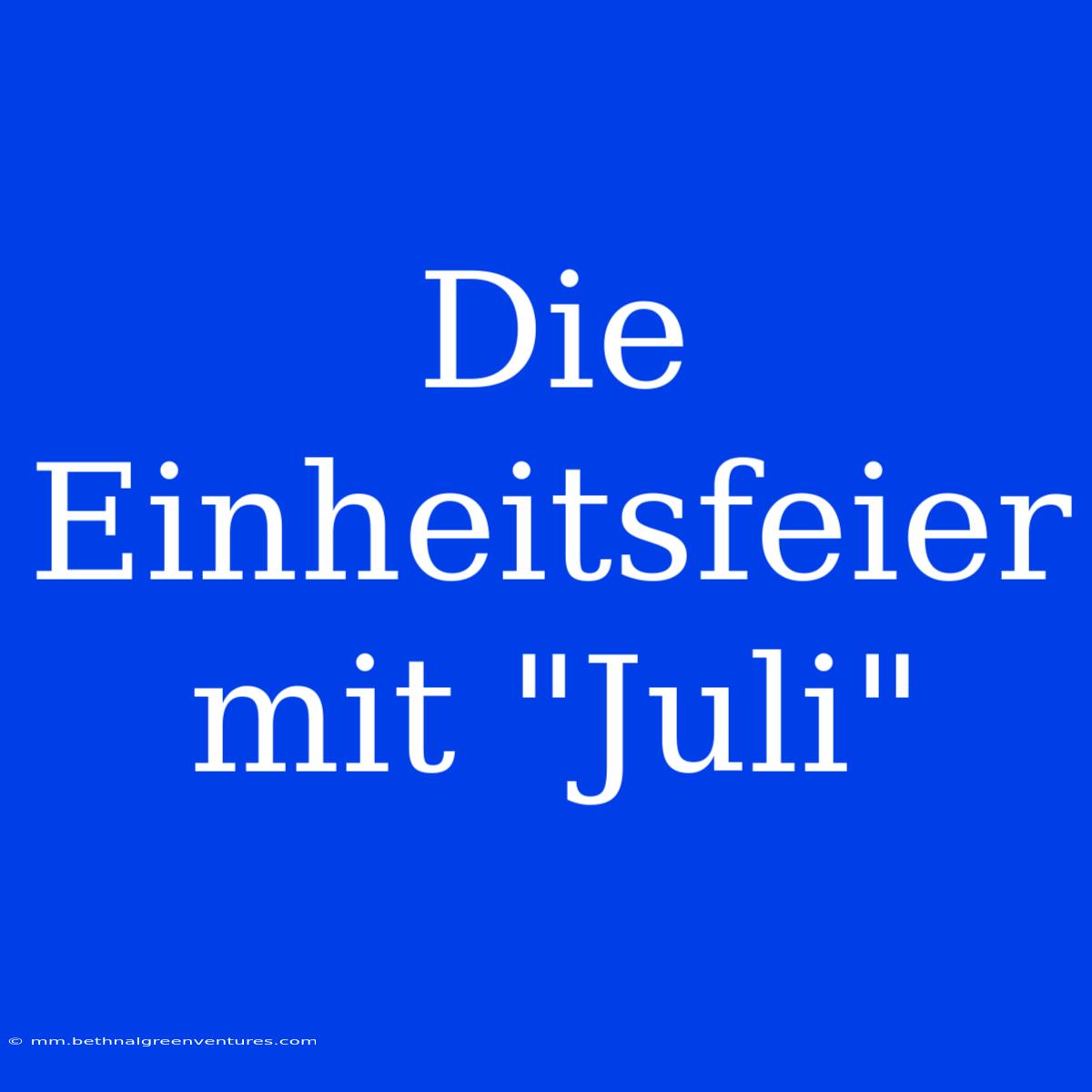 Die Einheitsfeier Mit 