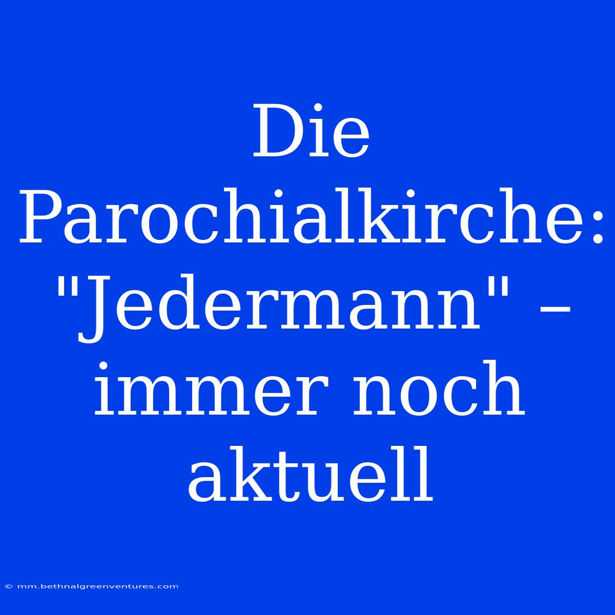 Die Parochialkirche: 