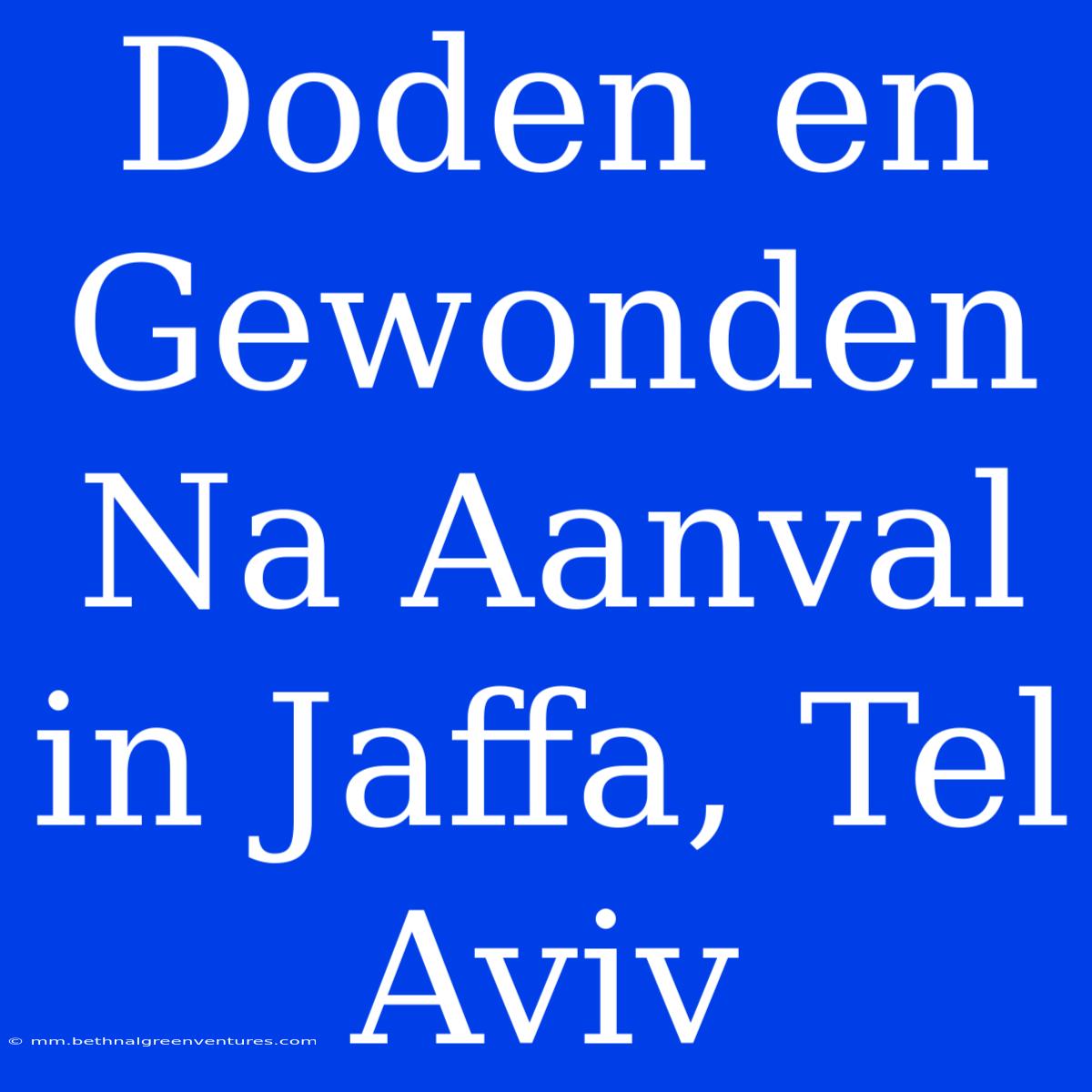 Doden En Gewonden Na Aanval In Jaffa, Tel Aviv