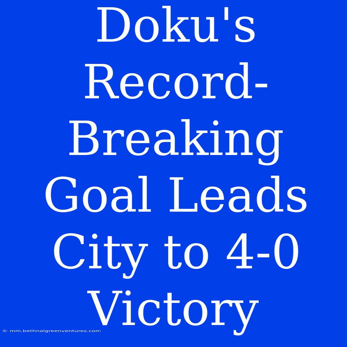 Doku's Record-Breaking Goal Leads City To 4-0 Victory 