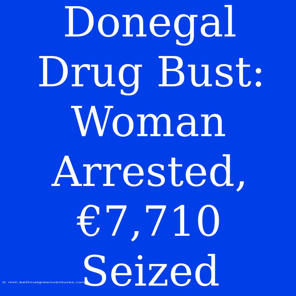 Donegal Drug Bust: Woman Arrested, €7,710 Seized