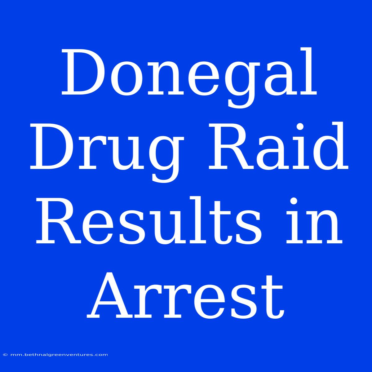 Donegal Drug Raid Results In Arrest