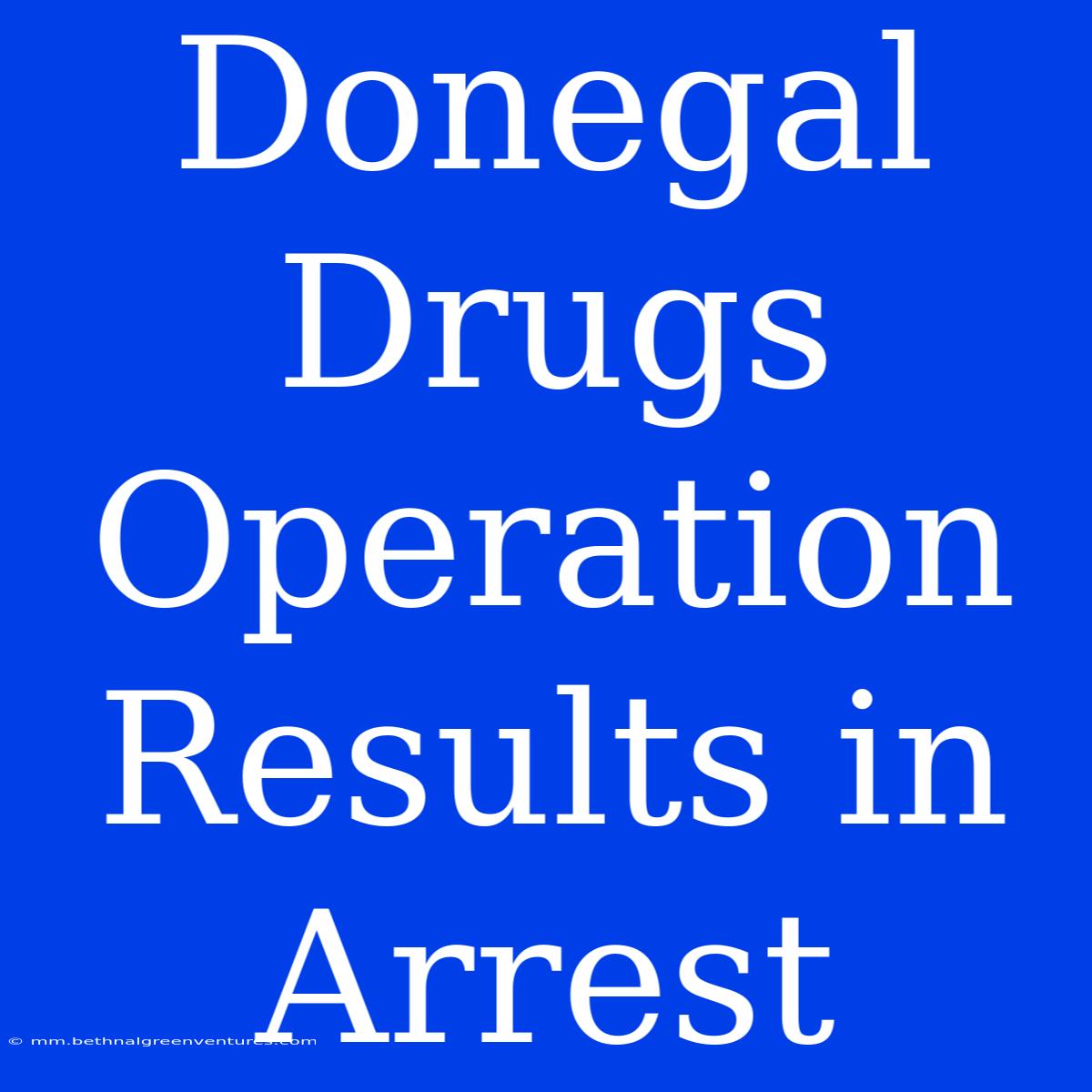 Donegal Drugs Operation Results In Arrest