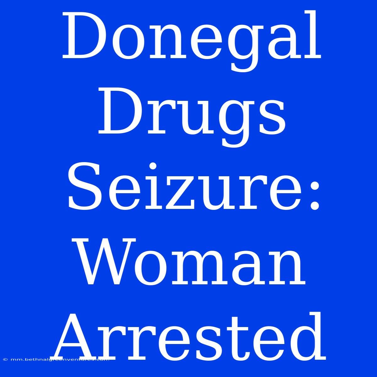 Donegal Drugs Seizure: Woman Arrested