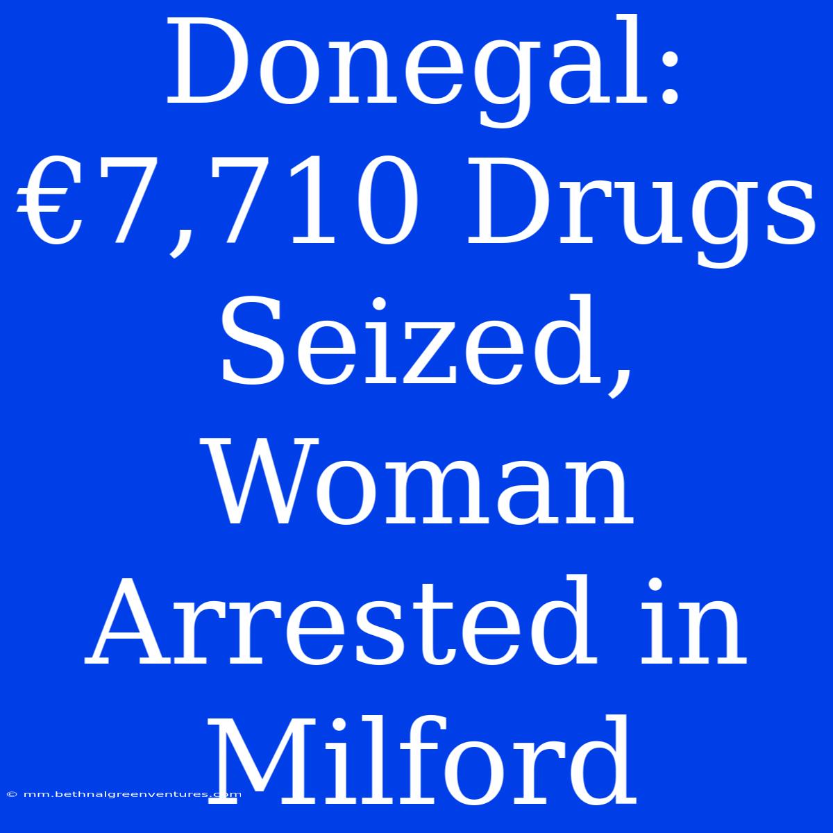 Donegal: €7,710 Drugs Seized, Woman Arrested In Milford