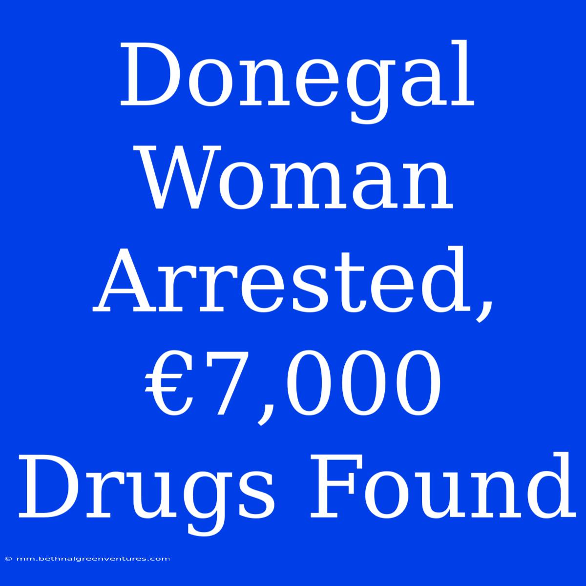 Donegal Woman Arrested, €7,000 Drugs Found