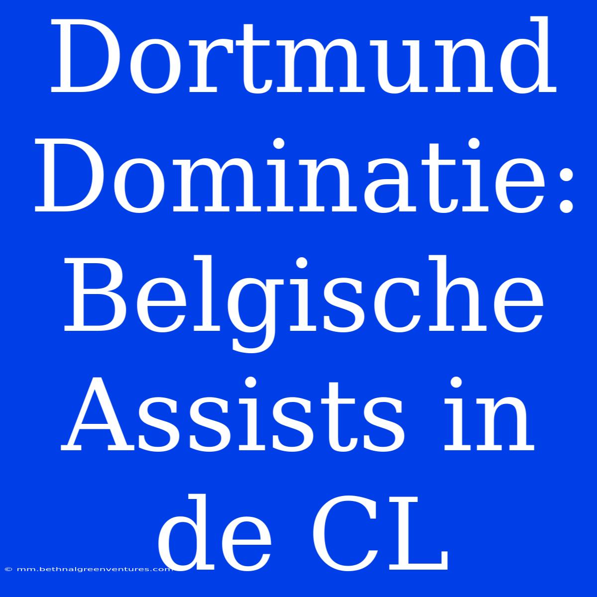 Dortmund Dominatie: Belgische Assists In De CL