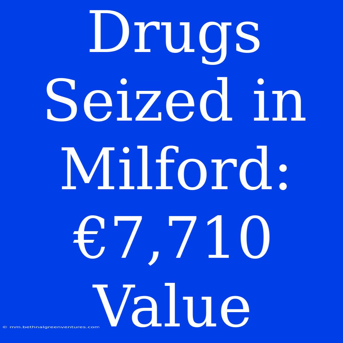 Drugs Seized In Milford: €7,710 Value