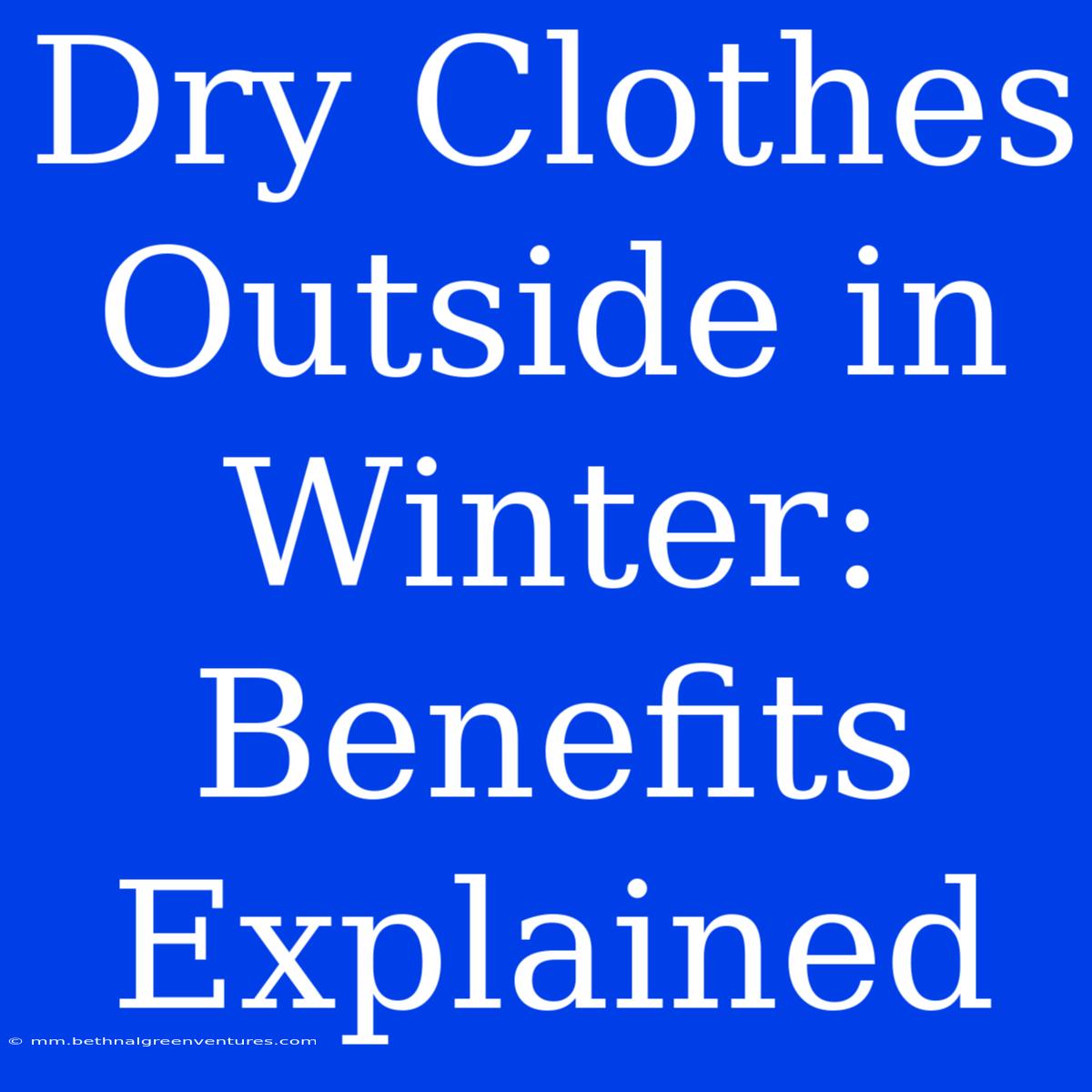 Dry Clothes Outside In Winter: Benefits Explained