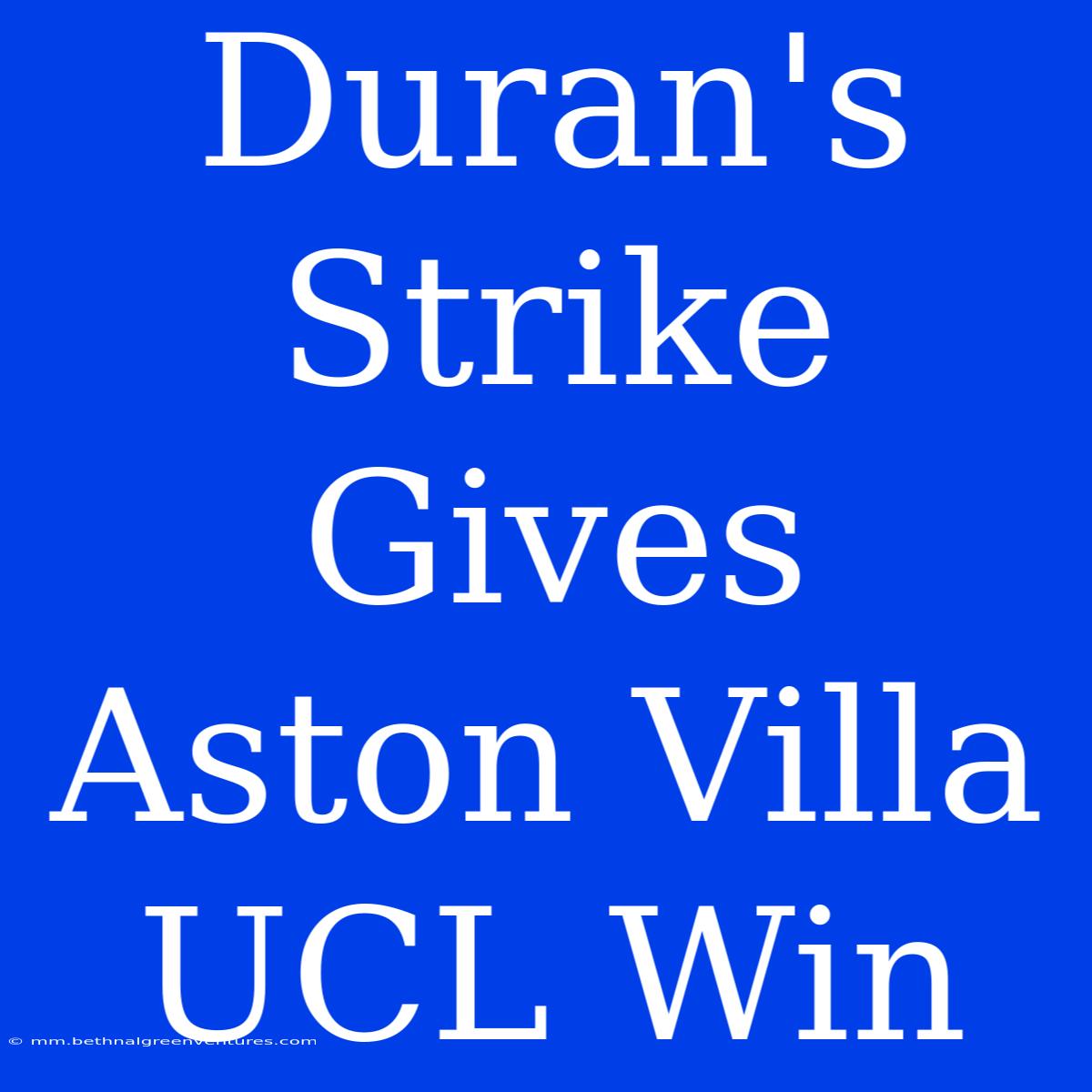 Duran's Strike Gives Aston Villa UCL Win 