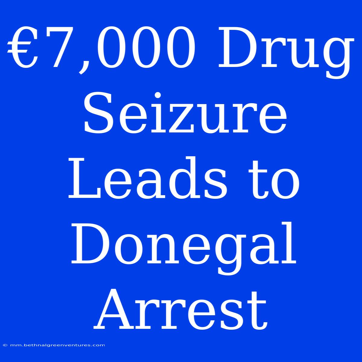 €7,000 Drug Seizure Leads To Donegal Arrest