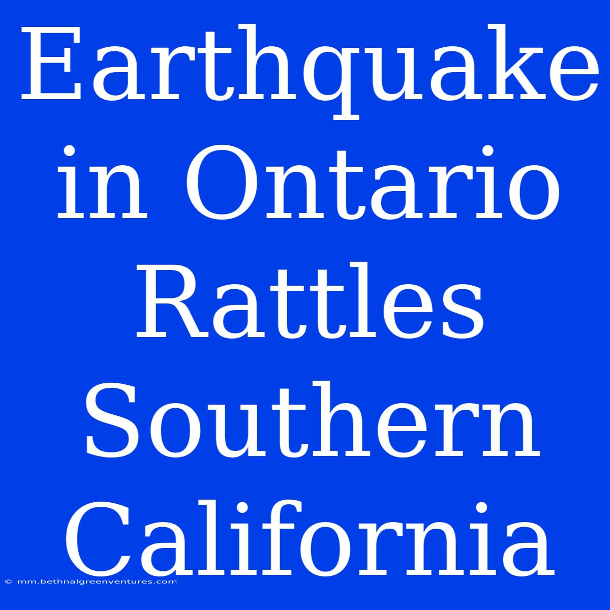 Earthquake In Ontario Rattles Southern California