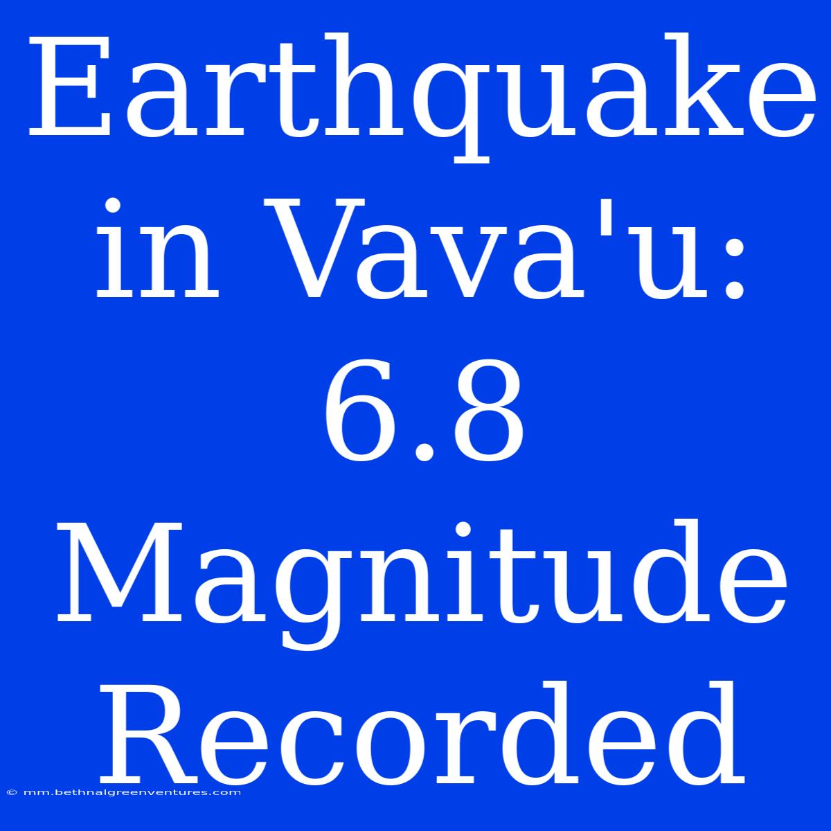 Earthquake In Vava'u: 6.8 Magnitude Recorded