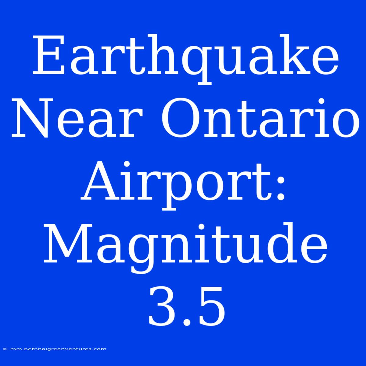 Earthquake Near Ontario Airport: Magnitude 3.5