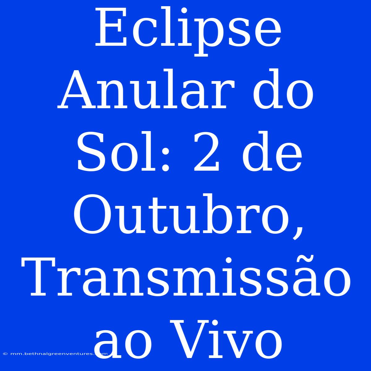 Eclipse Anular Do Sol: 2 De Outubro, Transmissão Ao Vivo