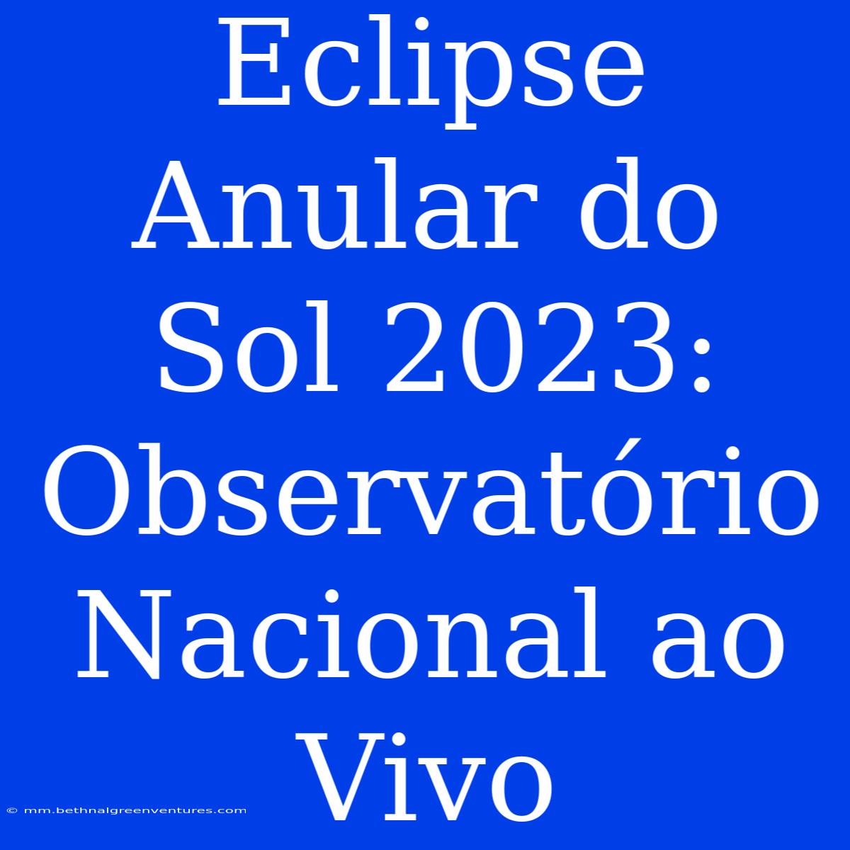 Eclipse Anular Do Sol 2023: Observatório Nacional Ao Vivo