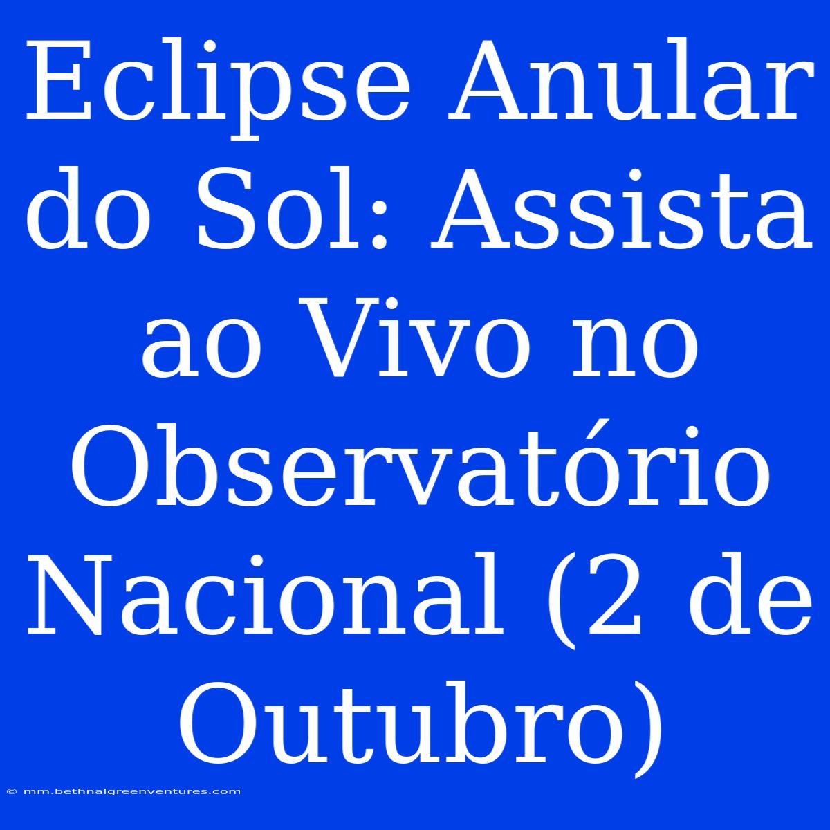 Eclipse Anular Do Sol: Assista Ao Vivo No Observatório Nacional (2 De Outubro)