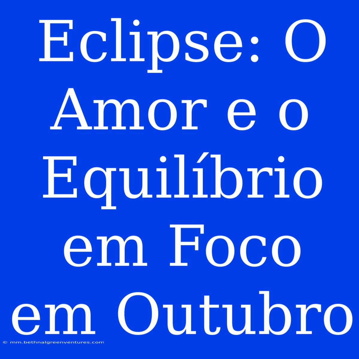 Eclipse: O Amor E O Equilíbrio Em Foco Em Outubro