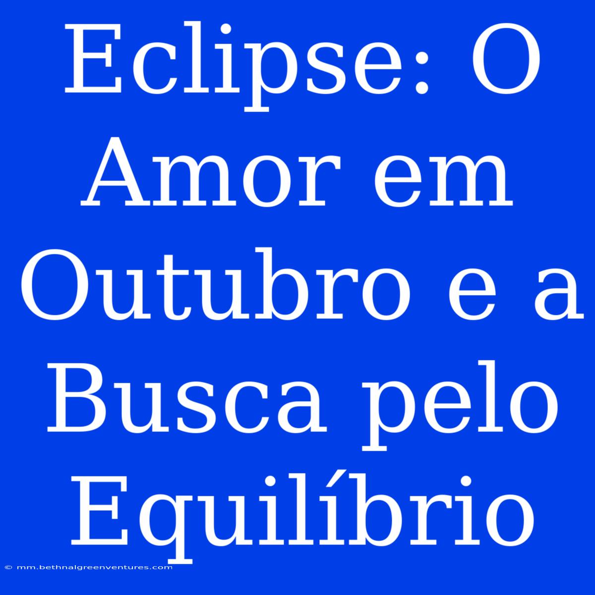 Eclipse: O Amor Em Outubro E A Busca Pelo Equilíbrio