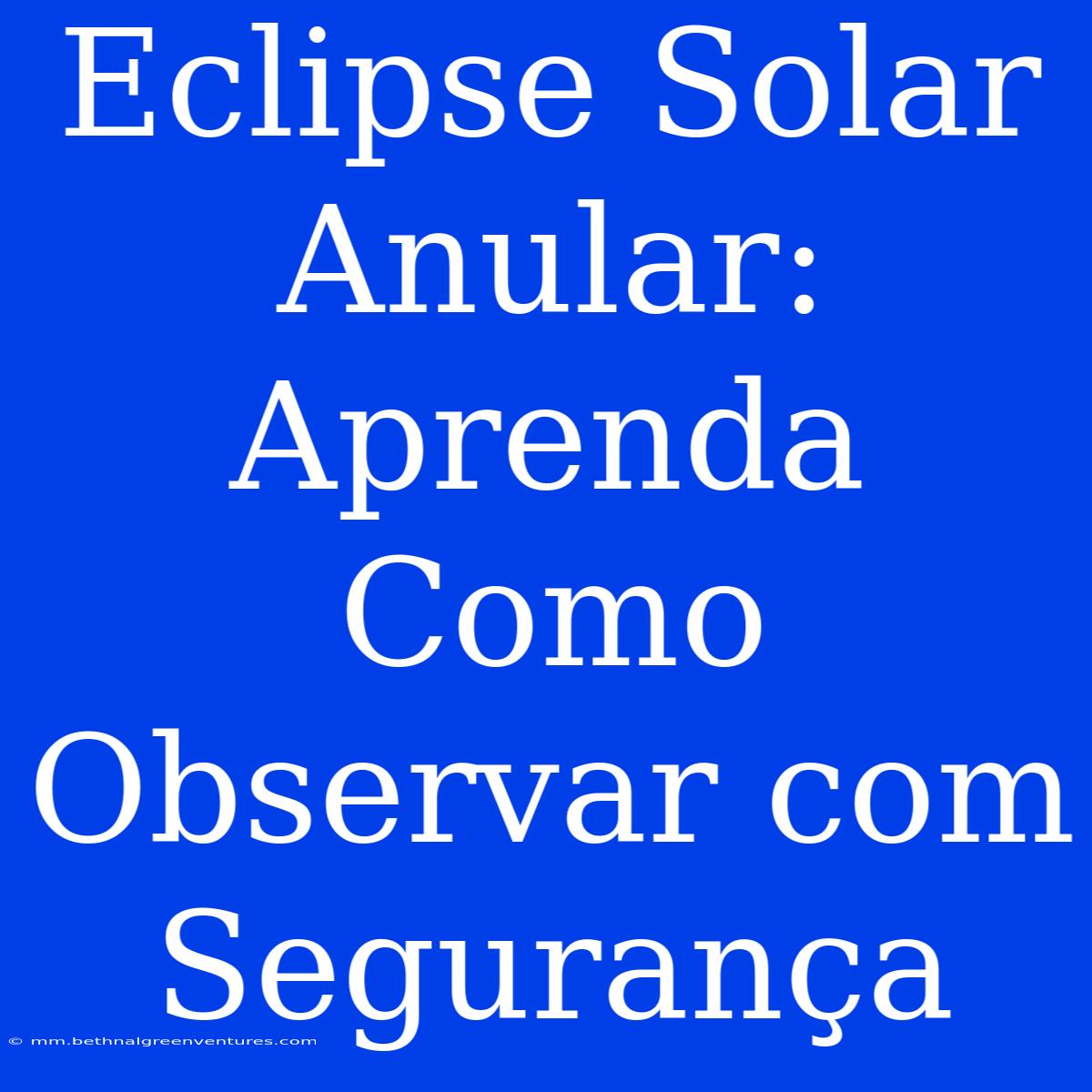 Eclipse Solar Anular: Aprenda Como Observar Com Segurança