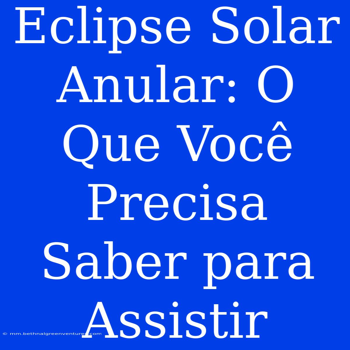 Eclipse Solar Anular: O Que Você Precisa Saber Para Assistir