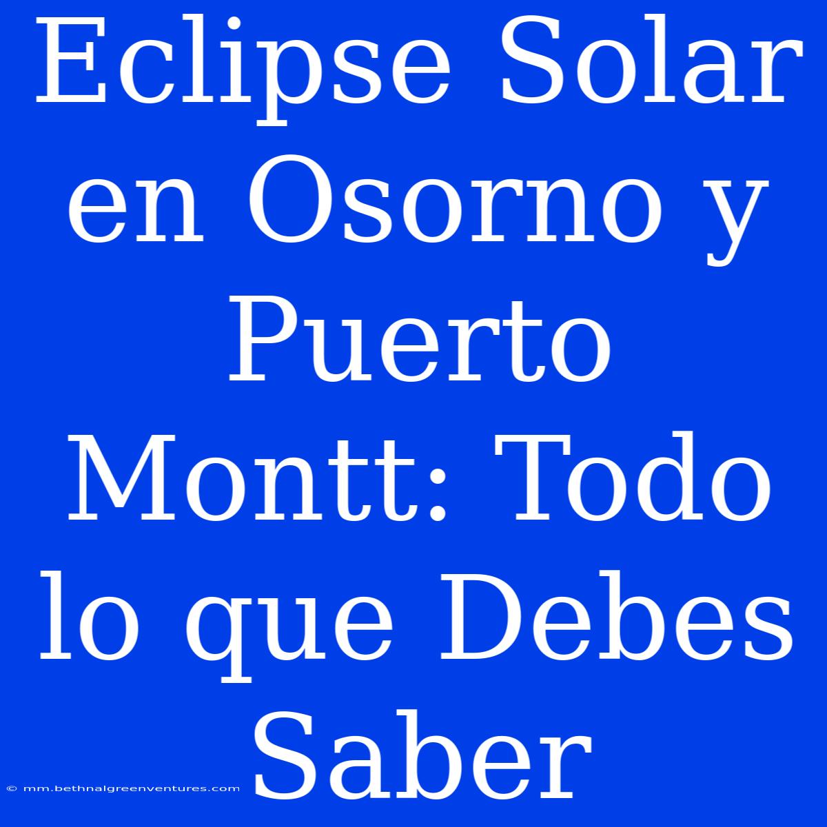 Eclipse Solar En Osorno Y Puerto Montt: Todo Lo Que Debes Saber