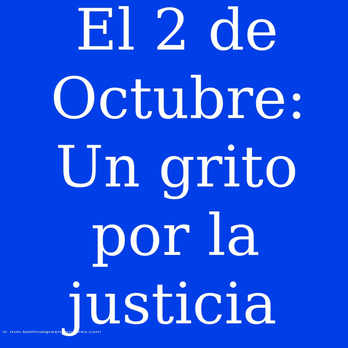 El 2 De Octubre: Un Grito Por La Justicia